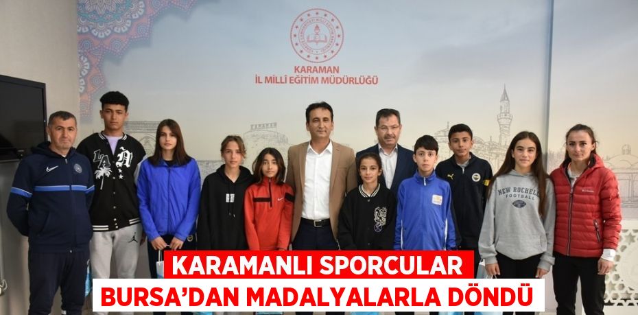 KARAMANLI SPORCULAR BURSA’DAN MADALYALARLA DÖNDÜ