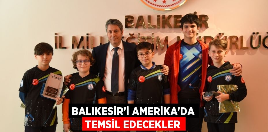 BALIKESİR’İ AMERİKA’DA TEMSİL EDECEKLER