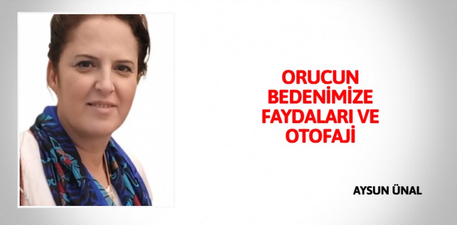 ORUCUN BEDENİMİZE FAYDALARI VE OTOFAJİ