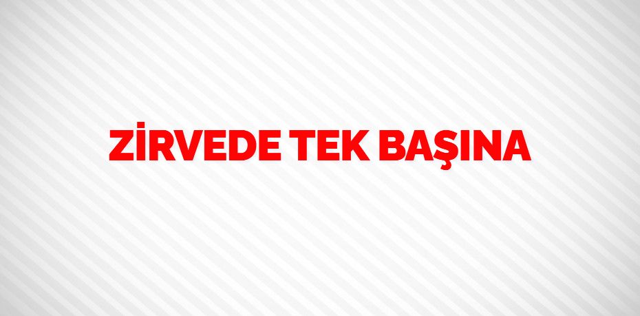 ZİRVEDE TEK BAŞINA