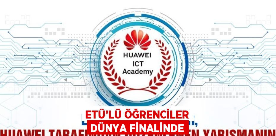 ETÜ’LÜ ÖĞRENCİLER DÜNYA FİNALİNDE