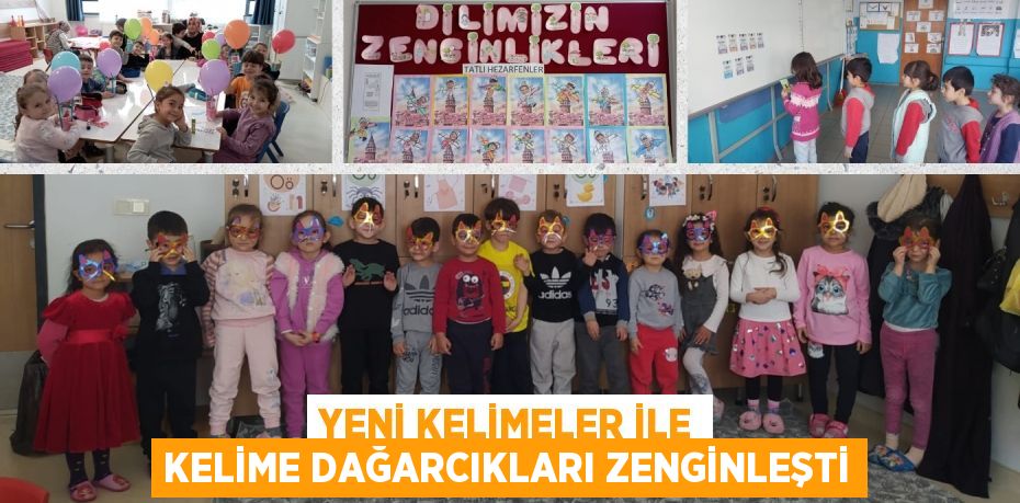 YENİ KELİMELER İLE KELİME DAĞARCIKLARI ZENGİNLEŞTİ