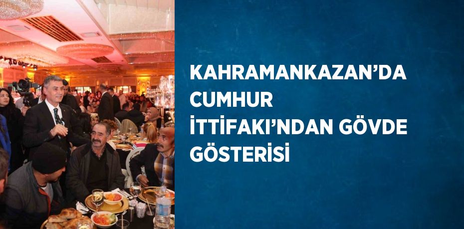 KAHRAMANKAZAN’DA CUMHUR İTTİFAKI’NDAN GÖVDE GÖSTERİSİ