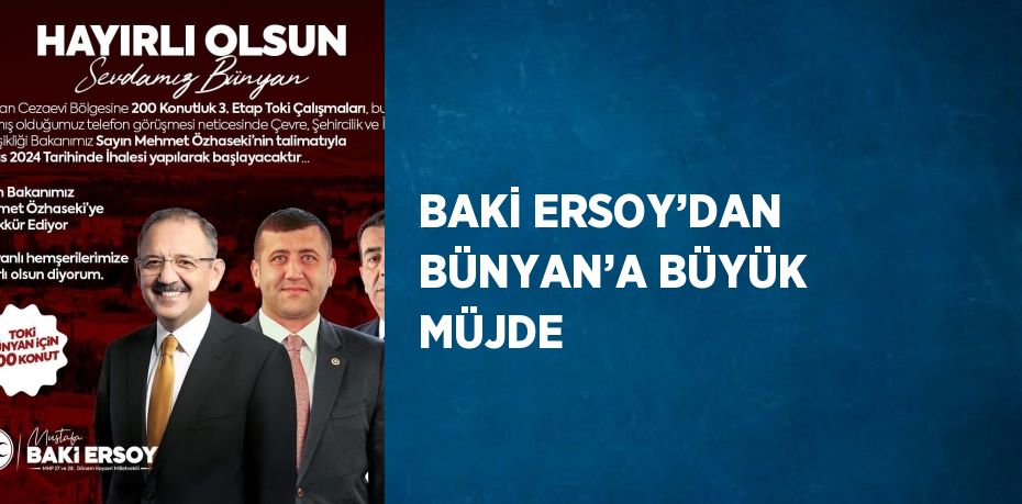 BAKİ ERSOY’DAN BÜNYAN’A BÜYÜK MÜJDE