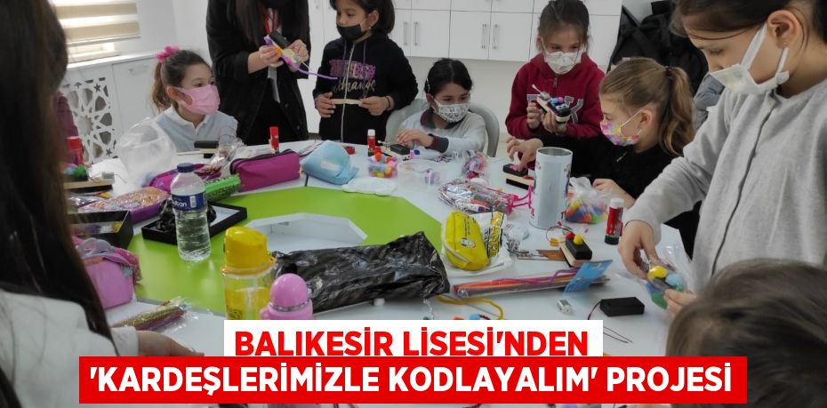 Balıkesir Lisesi'nden 'Kardeşlerimizle Kodlayalım' projesi