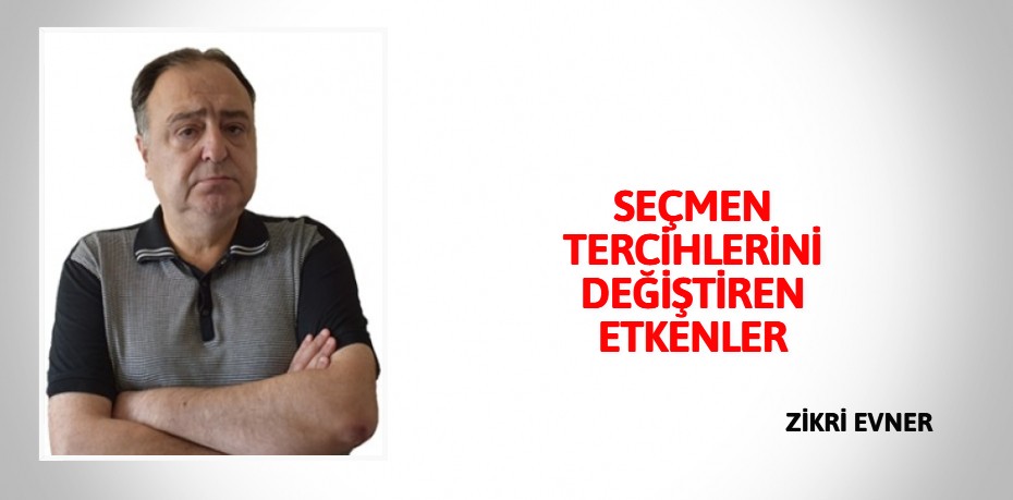 SEÇMEN TERCİHLERİNİ DEĞİŞTİREN ETKENLER