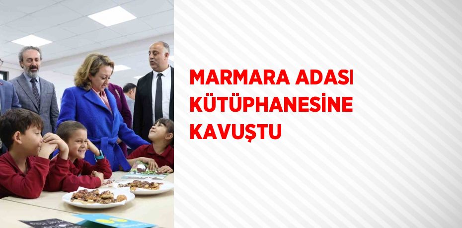 MARMARA ADASI KÜTÜPHANESİNE KAVUŞTU