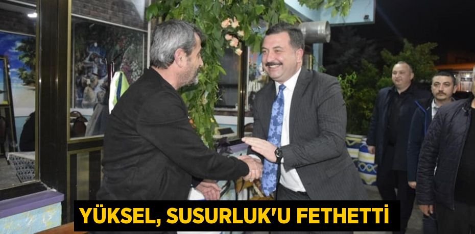 YÜKSEL, SUSURLUK’U FETHETTİ