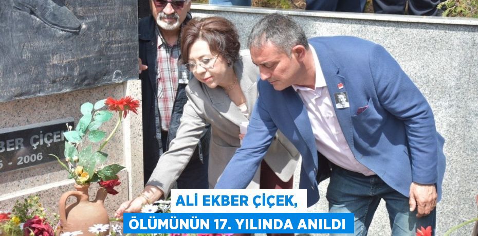 Ali Ekber Çiçek, ölümünün 17. yılında anıldı