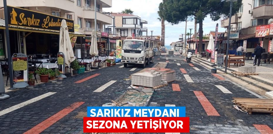 SARIKIZ MEYDANI SEZONA YETİŞİYOR