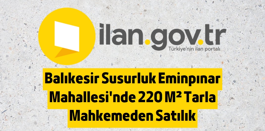 Balıkesir Susurluk Eminpınar Mahallesi'nde 220 M² Tarla Mahkemeden Satılık