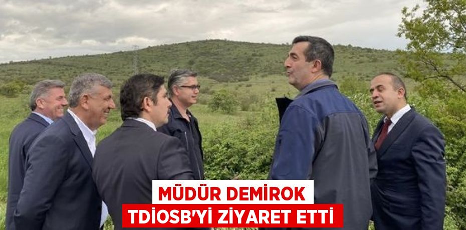 MÜDÜR DEMİROK TDİOSB’Yİ ZİYARET ETTİ