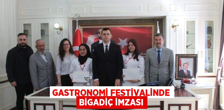 GASTRONOMİ FESTİVALİNDE BİGADİÇ İMZASI