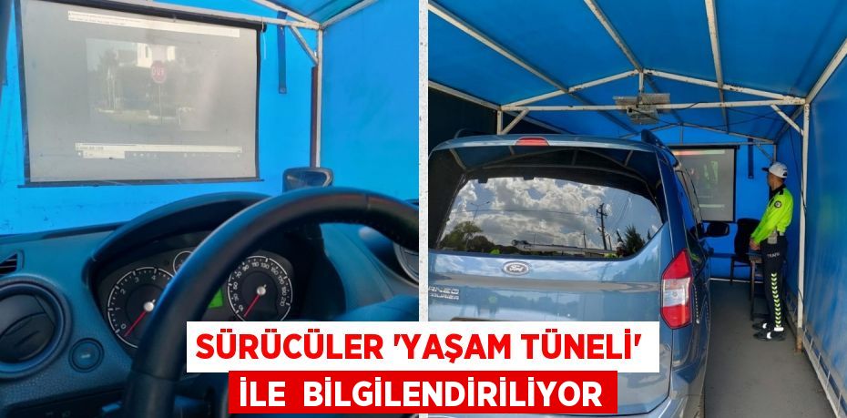 SÜRÜCÜLER ’YAŞAM TÜNELİ’ İLE  BİLGİLENDİRİLİYOR