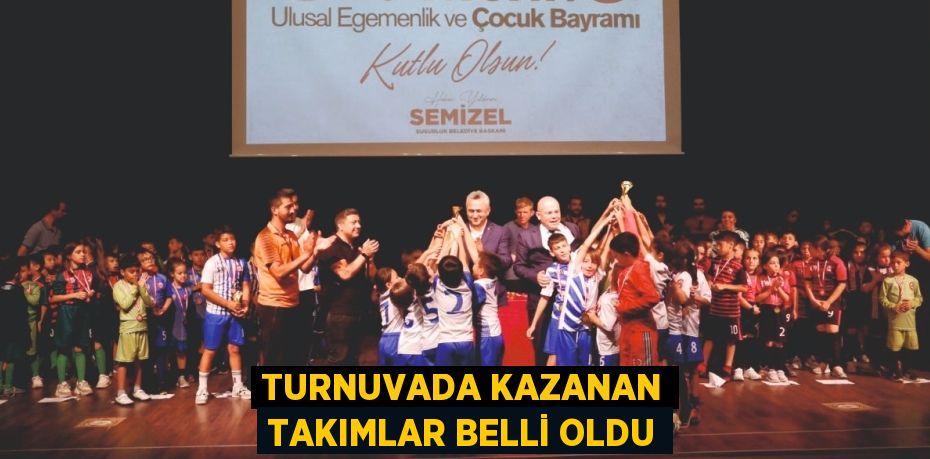 TURNUVADA KAZANAN TAKIMLAR BELLİ OLDU