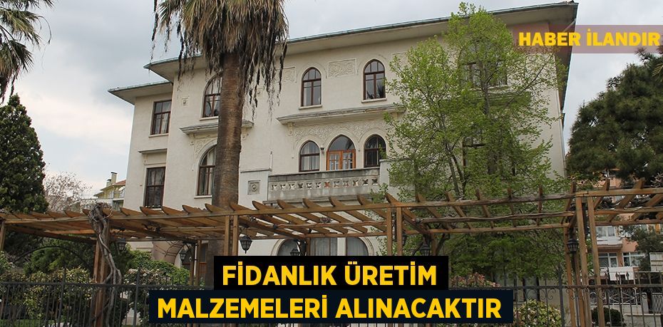 Fidanlık üretim malzemeleri alınacaktır