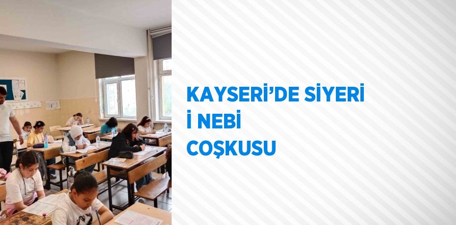 KAYSERİ’DE SİYERİ İ NEBİ COŞKUSU