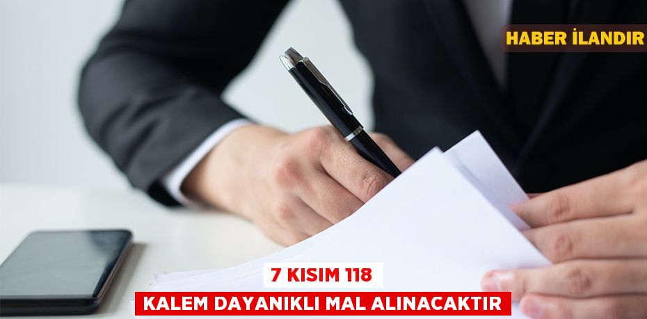 7 kısım 118 kalem dayanıklı mal alınacaktır