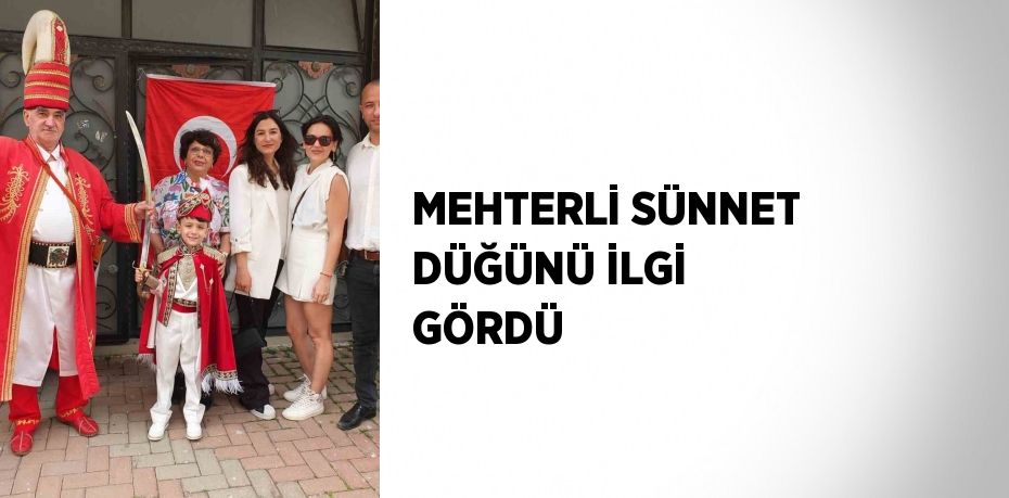 MEHTERLİ SÜNNET DÜĞÜNÜ İLGİ GÖRDÜ