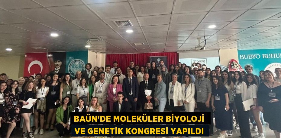 BAÜN’DE MOLEKÜLER BİYOLOJİ  VE GENETİK KONGRESİ YAPILDI