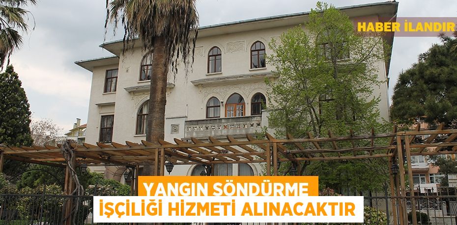 Yangın söndürme işçiliği hizmeti alınacaktır