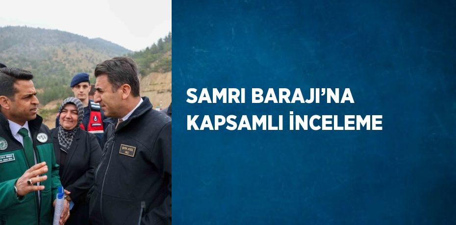 SAMRI BARAJI’NA KAPSAMLI İNCELEME