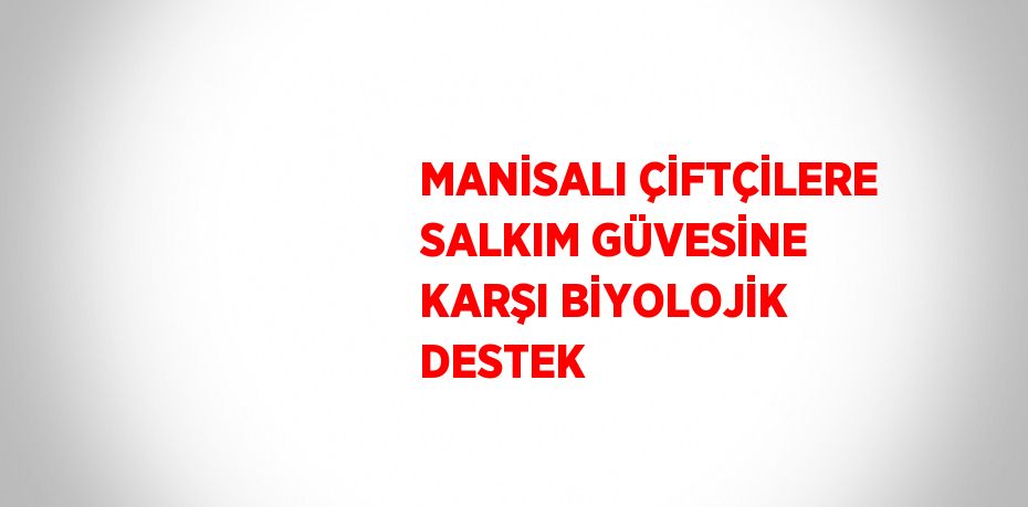 MANİSALI ÇİFTÇİLERE SALKIM GÜVESİNE KARŞI BİYOLOJİK DESTEK