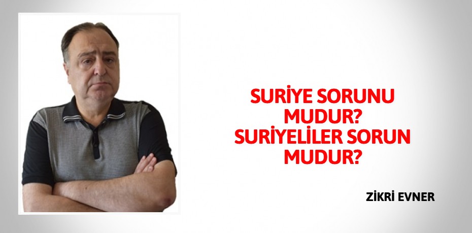 SURİYE SORUNU MUDUR? SURİYELİLER SORUN MUDUR?