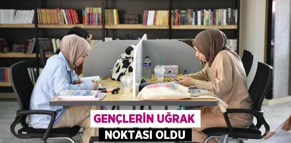 GENÇLERİN UĞRAK  NOKTASI OLDU