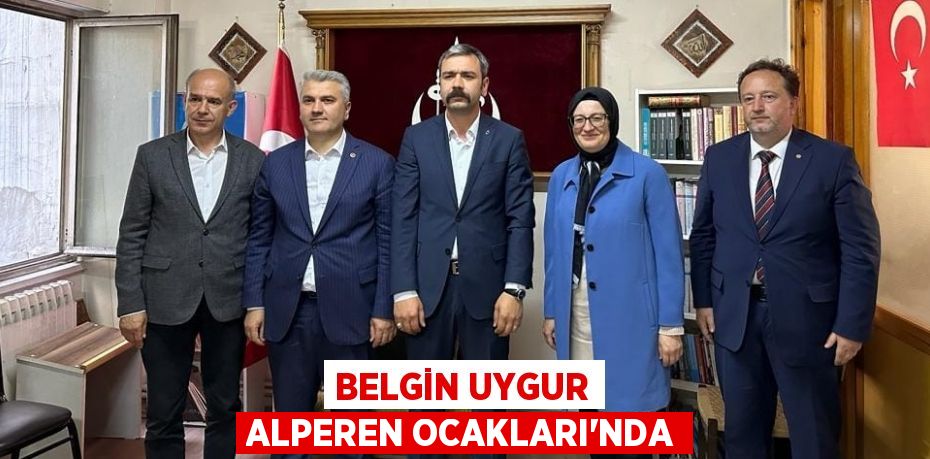 BELGİN UYGUR ALPEREN OCAKLARI’NDA