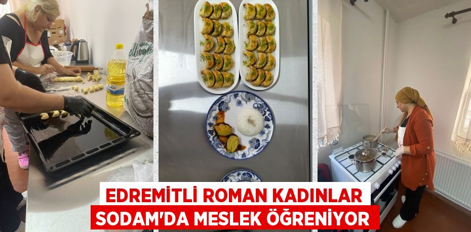 EDREMİTLİ ROMAN KADINLAR SODAM'DA MESLEK ÖĞRENİYOR