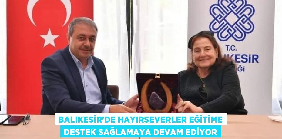 BALIKESİR’DE HAYIRSEVERLER EĞİTİME DESTEK SAĞLAMAYA DEVAM EDİYOR