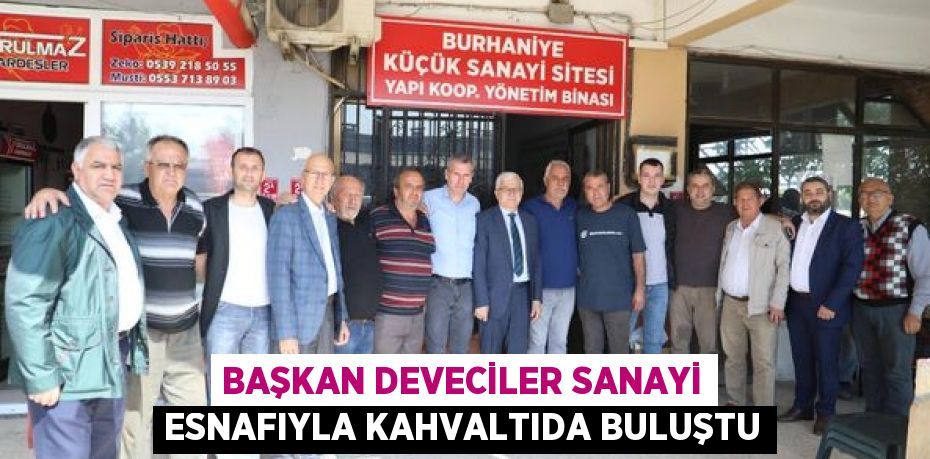 BAŞKAN DEVECİLER SANAYİ ESNAFIYLA KAHVALTIDA BULUŞTU