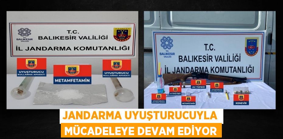 JANDARMA UYUŞTURUCUYLA MÜCADELEYE DEVAM EDİYOR