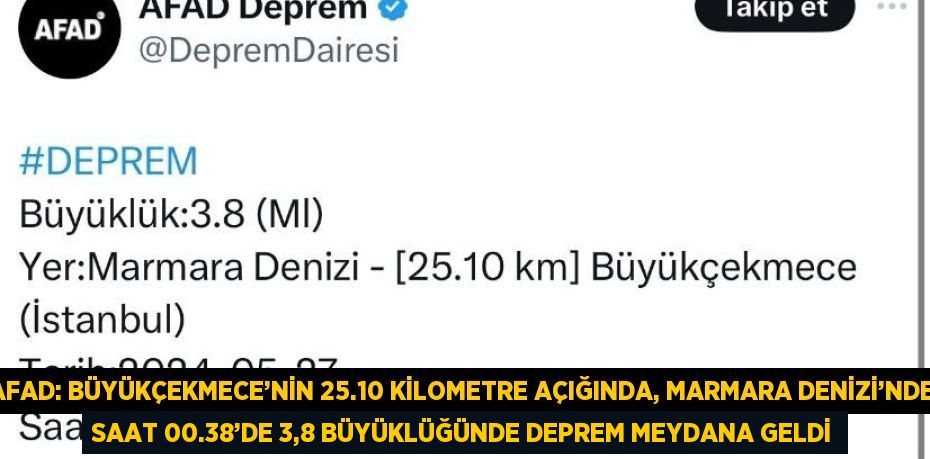 AFAD: BÜYÜKÇEKMECE’NİN 25.10 KİLOMETRE AÇIĞINDA, MARMARA DENİZİ’NDE SAAT 00.38’DE 3,8 BÜYÜKLÜĞÜNDE DEPREM MEYDANA GELDİ