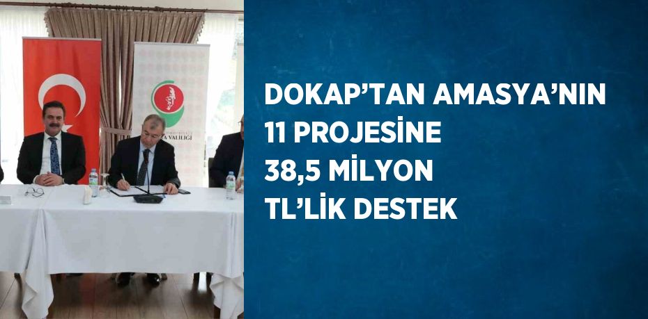 DOKAP’TAN AMASYA’NIN 11 PROJESİNE 38,5 MİLYON TL’LİK DESTEK