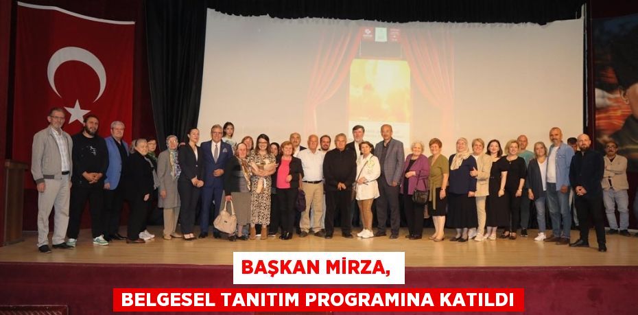 BAŞKAN MİRZA,  BELGESEL TANITIM PROGRAMINA KATILDI