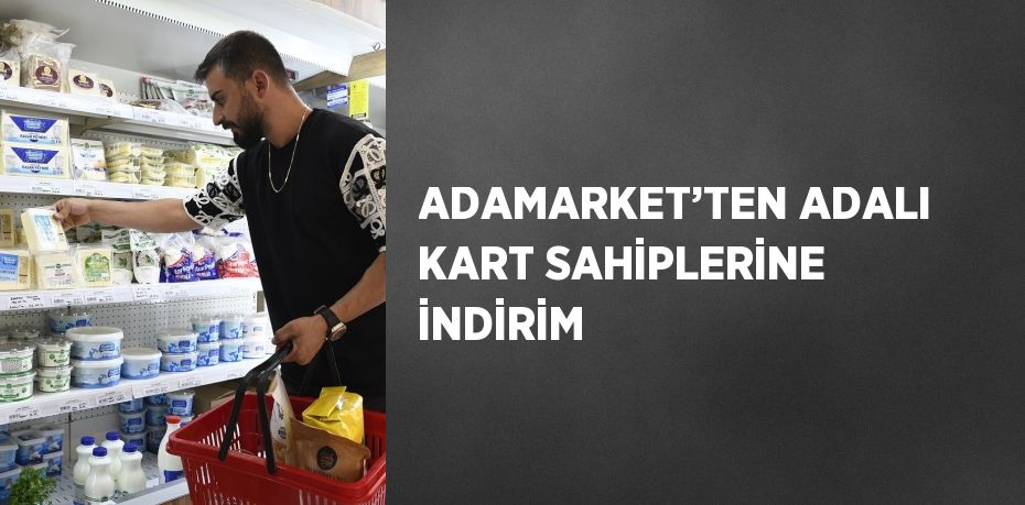 ADAMARKET’TEN ADALI KART SAHİPLERİNE İNDİRİM