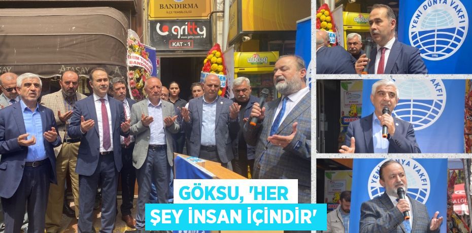 GÖKSU, “HER ŞEY İNSAN İÇİNDİR”