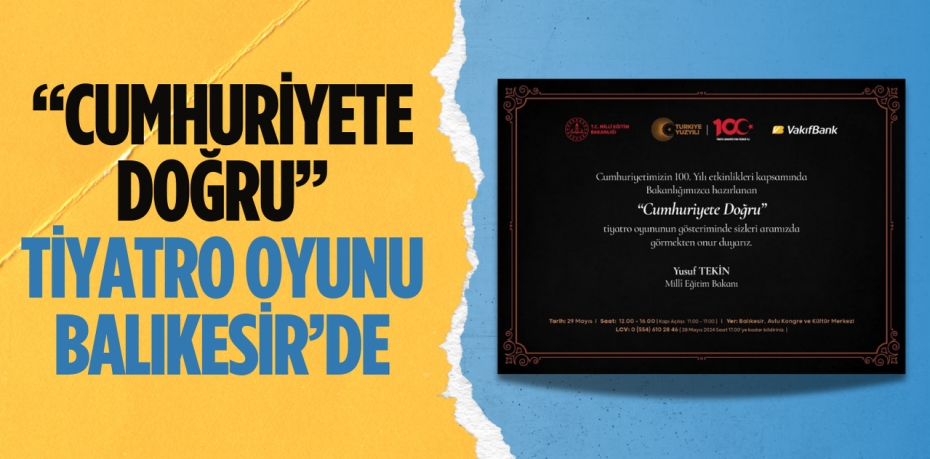 “CUMHURİYETE DOĞRU” TİYATRO OYUNU BALIKESİR’DE