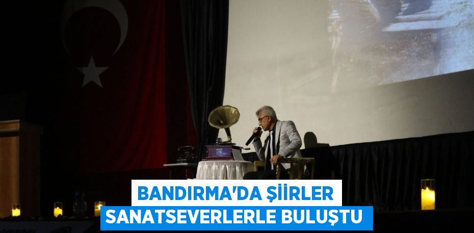 BANDIRMA'DA ŞİİRLER SANATSEVERLERLE BULUŞTU