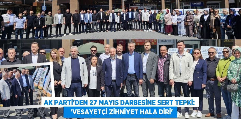 AK Parti’den 27 Mayıs darbesine sert tepki:    “VESAYETÇİ ZİHNİYET HALA DİRİ”