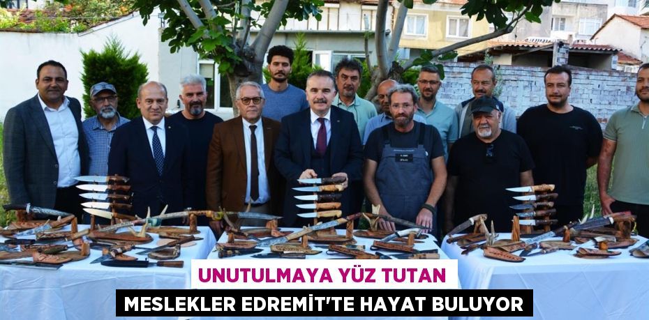 UNUTULMAYA YÜZ TUTAN MESLEKLER EDREMİT’TE HAYAT BULUYOR