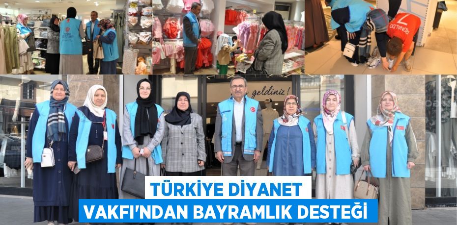 TÜRKİYE DİYANET VAKFI’NDAN BAYRAMLIK DESTEĞİ