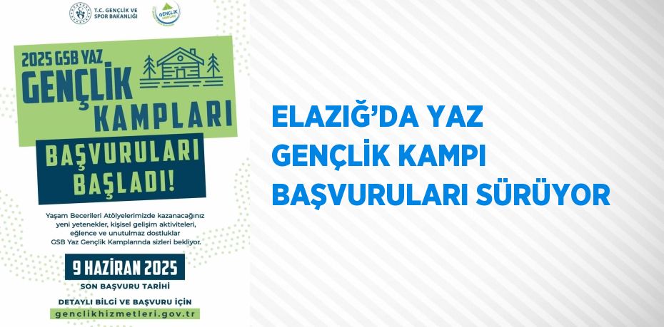 ELAZIĞ’DA YAZ GENÇLİK KAMPI BAŞVURULARI SÜRÜYOR