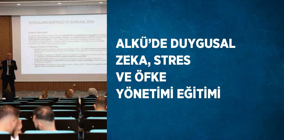 ALKÜ’DE DUYGUSAL ZEKA, STRES VE ÖFKE YÖNETİMİ EĞİTİMİ