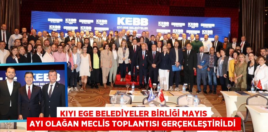 KIYI EGE BELEDİYELER BİRLİĞİ MAYIS AYI OLAĞAN MECLİS TOPLANTISI GERÇEKLEŞTİRİLDİ