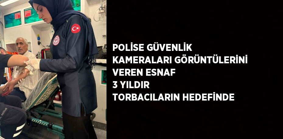 POLİSE GÜVENLİK KAMERALARI GÖRÜNTÜLERİNİ VEREN ESNAF 3 YILDIR TORBACILARIN HEDEFİNDE