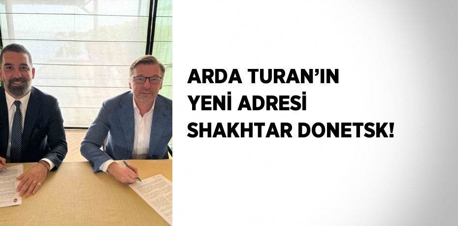 ARDA TURAN’IN YENİ ADRESİ SHAKHTAR DONETSK!