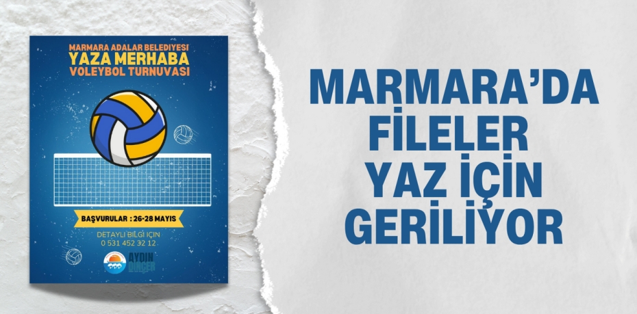 MARMARA’DA FİLELER YAZ İÇİN GERİLİYOR